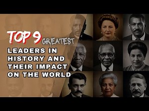 The Top 9 Greatest Leaders in History and Their Impact on the World