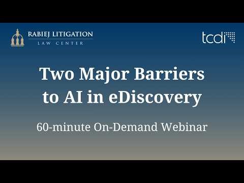 Two Major Barriers to AI in eDiscovery - Rabiej Webinar