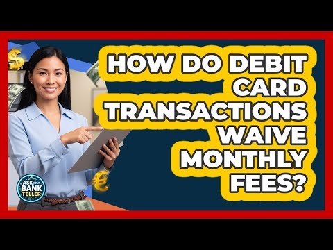 How Do Debit Card Transactions Waive Monthly Fees?