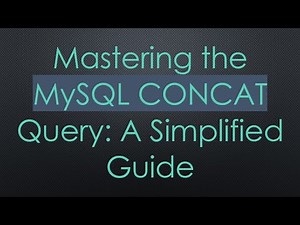 Mastering the MySQL CONCAT Query: A Simplified Guide