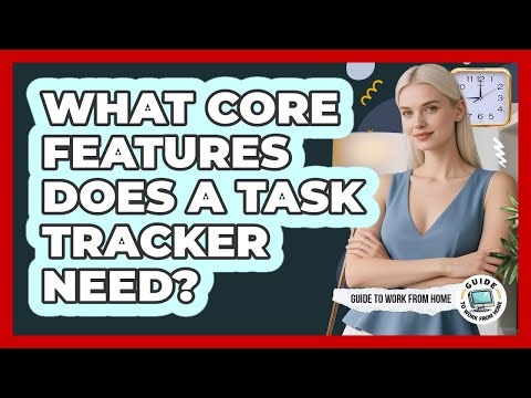 What Core Features Does a Task Tracker Need?