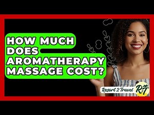 How Much Does Aromatherapy Massage Cost? - Resort 2 Travel
