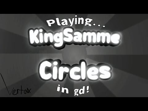 Playing KingSamme Circles in gd! (Read desc before watching)