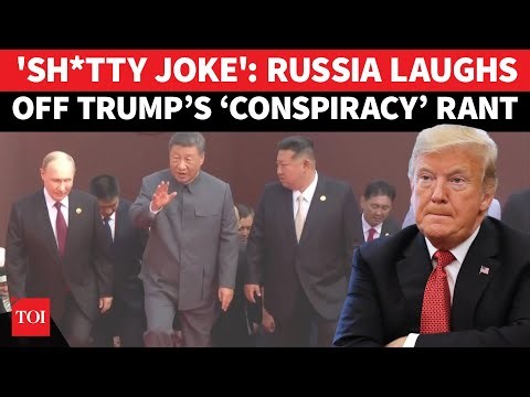 ‘Poor Joke, Please Relax’: Russia TROLLS Trump As He Cries ‘Conspiracy’ Over Putin-Xi-Kim China Meet