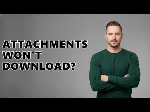 How Do I Fix Email Attachments Not Downloading?