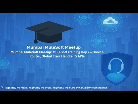 Mumbai MuleSoft Meetup: MuleSoft Training Day 7 – Choice Router, Global Error Handler & APIs