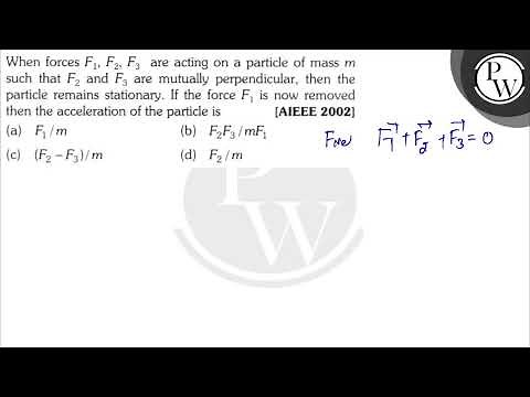 When forces \( F_{1}, F_{2}, F_{3} \) are acting on a particle of mass \( m \) such that \( F_{2...
