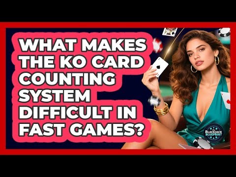 What Makes The KO Card Counting System Difficult In Fast Games? - The Blackjack Blueprint