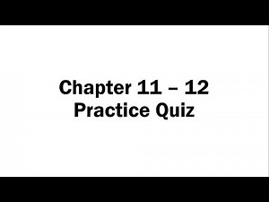 Chapter 11 - 12 Practice Quiz