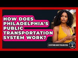 How Does Philadelphia's Public Transportation System Work? - Everything About Philadelphia