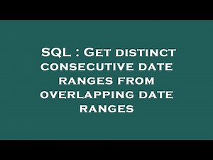 SQL : Get distinct consecutive date ranges from overlapping date ranges