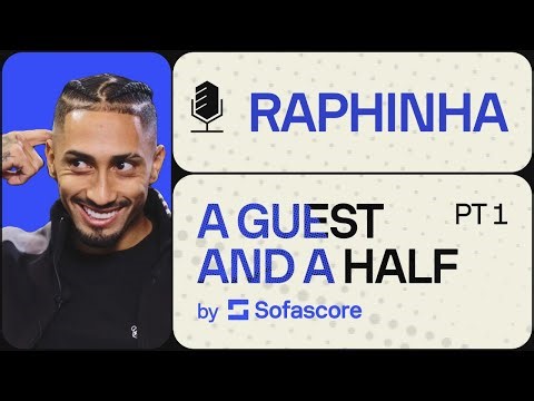 Raphinha | A Guest and a Half by Sofascore, part 1