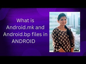 Android Framework - Concept of Android.mk and Android.bp files in Android