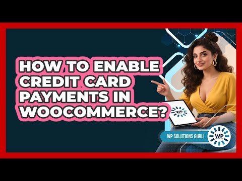 How To Enable Credit Card Payments In WooCommerce?