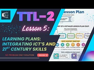 Lesson 5 | Revisiting Learning Plans | Integrating 21st Century Skills & ICTs in Teaching