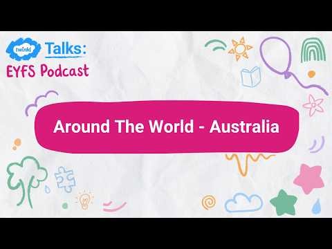 Episode 26: EYFS Around The World - Australia!
