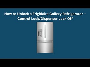 How to Unlock a Frigidaire Gallery Refrigerator – Control Lock/Dispenser Lock Off