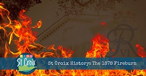 The St Croix Fireburn of 1878 | St Croix USVI Travel Guide Virgin Islands