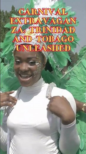 Carnival Extravaganza Trinidad and Tobago Unleashed