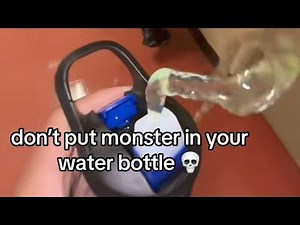 Don't Put Monster In Your Water Bottle...