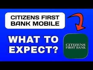 Citizens First Bank Mobile App Overview - What to Expect?