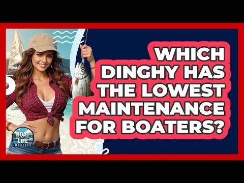 Which Dinghy Has The Lowest Maintenance For Boaters? - Boat Life Masters