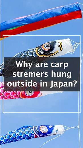 Why are carp streamers hung outside in Japan? Koinobori