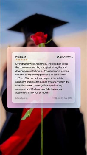"I was able to improve my practice SAT score from a 1120 to 1370! I am still working on it, but this