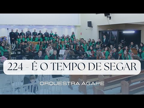 Hino 224 - É o Tempo de Segar - Harpa Cristã - Orquestra Ágape