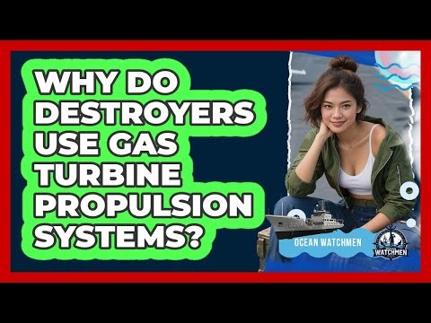 Why Do Destroyers Use Gas Turbine Propulsion Systems? - Ocean Watchmen