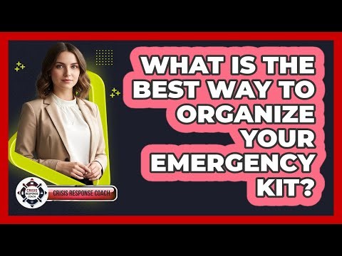 What Is The Best Way To Organize Your Emergency Kit? - Crisis Response Coach