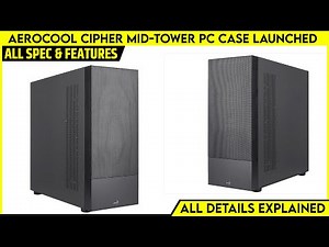 Aerocool Cipher Mid-tower PC Case Launched - Explained All Spec, Features And More Details