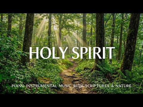 Holy Spirit: Soaking Worship, Prayer Music & Healing Music With Scriptures & Nature🌿 CHRISTIAN Piano