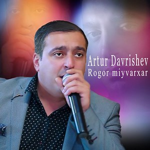 Rogor Miyvarxar - Artur Davrishev: Song Lyrics, Music Videos & Concerts