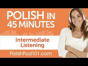 45 Minutes of Intermediate Polish Listening Comprehension