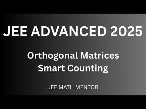 JEE Advanced 2025 (Paper 1) | Orthogonal Matrices with Integer Entries | Smart Counting Method