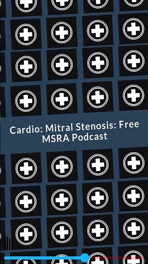 Cardio: Mitral Stenosis: Free MSRA Podcast | Pass the MSRA: Free Podcasts