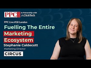 PPC: Not Just Clicks – Fuelling The Entire Marketing Ecosystem - Stephanie Caldecott
