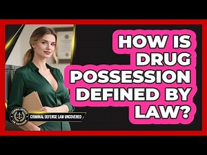 How Is Drug Possession Defined By Law?
