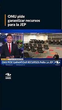 ONU pide garantizar recursos para la JEP y cumplir con su financiación