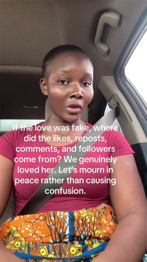 She was someone many of us knew and loved through social media. Anytime you posted her, within minutes there were likes, views, reposts, and shares because people genuinely loved her. So how is it suddenly “fake love” now that she is gone? Nobody posts someone thinking death will happen tomorrow. We all wished her well while she was alive. Let’s stop creating confusion and allow people to mourn in peace. May her soul rest well.#rip