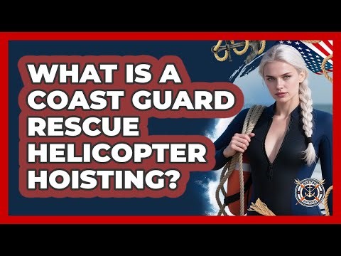 What Is A Coast Guard Rescue Helicopter Hoisting? - Maritime Defenders