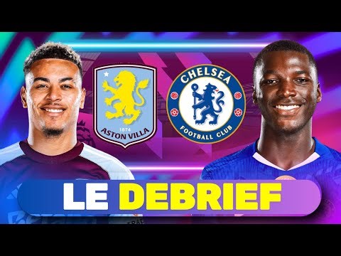 🔴 Aston Villa 🆚 Chelsea (1-4) | DEBRIEF