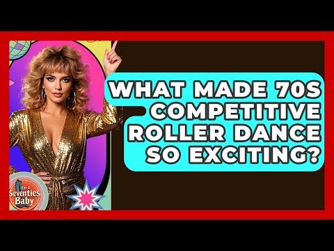 What Made 70s Competitive Roller Dance So Exciting? - I'm a 70s Baby