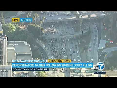 Protesters walk onto 110 Freeway in DTLA after Supreme Court overturns Roe v. Wade | ABC7