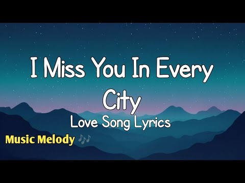 I Miss You In Every City - Long Distance Love Song (Lyrics)😑😚