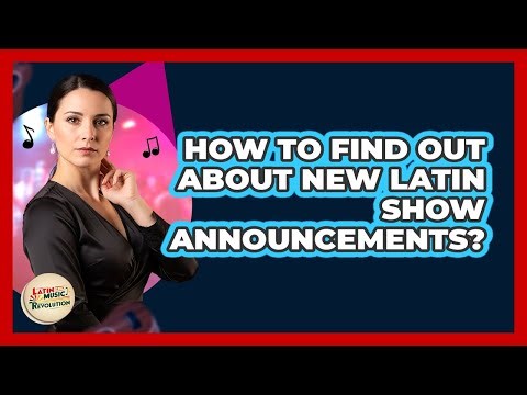 How To Find Out About New Latin Show Announcements?
