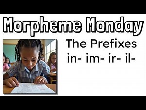 Morpheme Monday | The Prefixes IN- IM- IR- IL- | Mr. Wolfe's Classroom