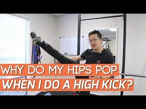 Why do my hips pop? Hips popping when I do a high kick