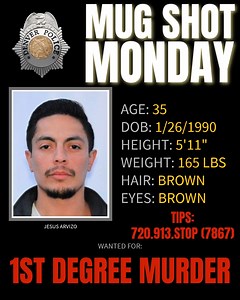 MUG SHOT MONDAY: JESUS ARVIZO Denver, can you help investigators locate Jesus Arvizo? Arvizo is wanted for FIRST DEGREE MURDER. If you see Arvizo or know his whereabouts, please call Metro Denver Crime Stoppers at 720-913-STOP (7867) or submit a tip online at https://www.p3tips.com/tipform.aspx?ID=249#. NOTE TO SUSPECT: If you turn yourself in, we will expire this post upon confirmation of your booking. | Denver Police Department